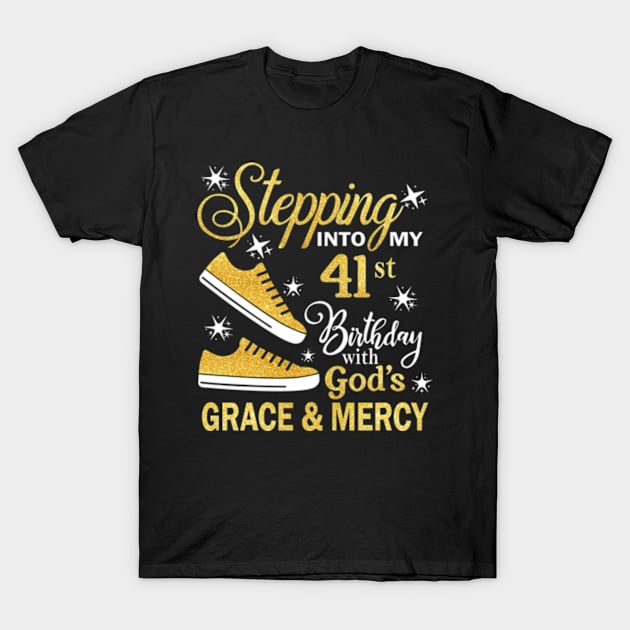 Stepping Into My 41st Birthday With God's Grace & Mercy Bday T-Shirt by MaxACarter